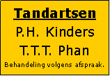 Tekstvak: TandartsenP.H. KindersT.T.T. PhanBehandeling volgens afspraak.